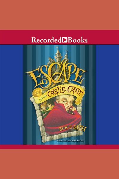 Escape from Castle Cant [electronic resource] / K.P. Bath.