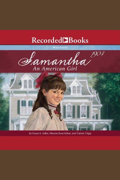 Samantha [electronic resource] : an American girl / Susan S. Adler, Maxine Rose Schur, and Valerie Tripp.