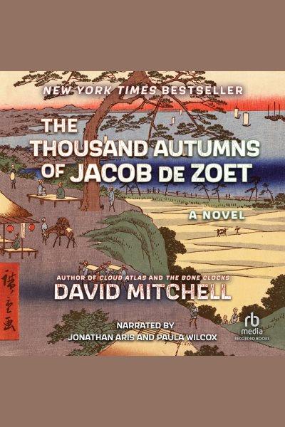 The thousand autumns of Jacob De Zoet [electronic resource] / David Mitchell.