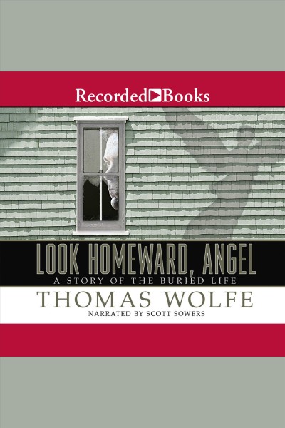 Look homeward, angel [electronic resource] : a story of the buried life / Thomas Wolfe.