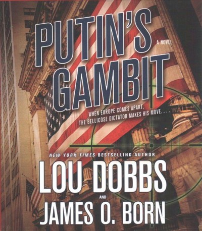 Putin's gambit : a novel / Lou Dobbs and James O. Born.