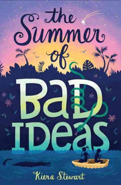 The summer of bad ideas / Kiera Stewart.