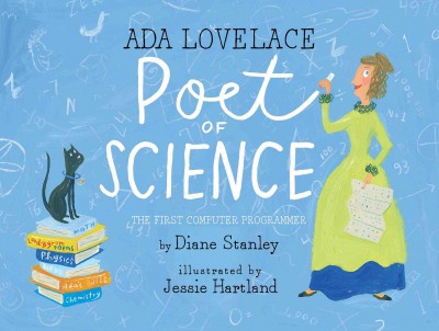 Ada Lovelace, poet of science : the first computer programmer / by Diane Stanley ; illustrated by Jessie Hartland.