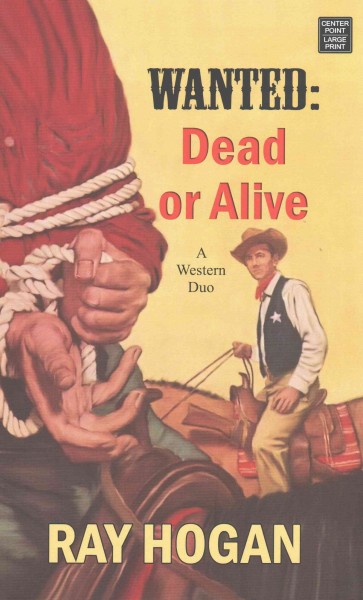 Wanted [large print] : dead or alive : a western duo / Ray Hogan.