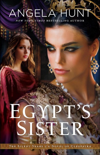 Egypt's sister : a novel of Cleopatra / Angela Hunt.