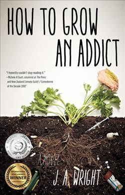 How to grow an addict : a novel / J. A. Wright.