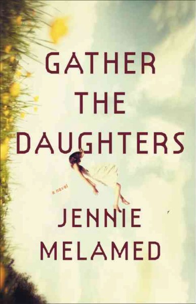 Gather the daughters : a novel / Jennie Melamed.