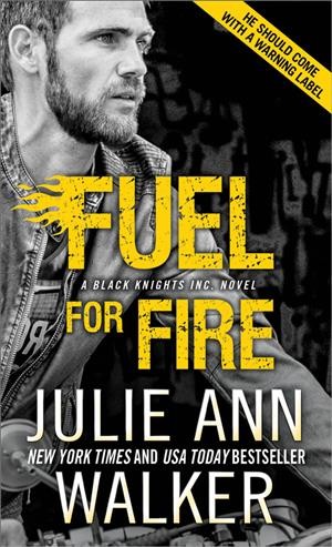 Fuel for fire : a Black Knights Inc. novel / Julie Ann Walker.