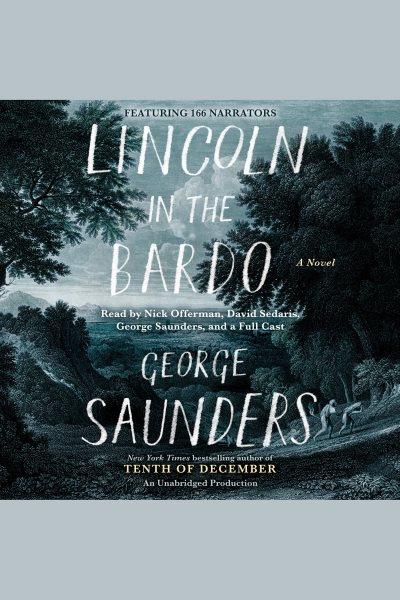 Lincoln in the bardo [electronic resource] : A Novel. George Saunders.