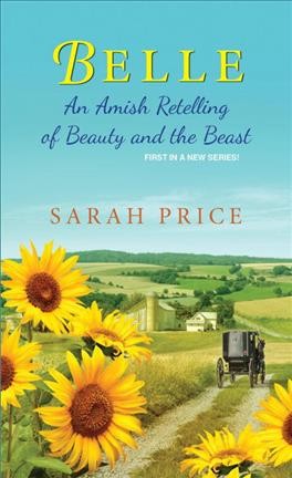 Belle : an Amish retelling of Beauty and the Beast / Sarah Price.