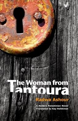 The Woman from Tantoura : a novel of Palestine / Radwa Ashour, translated by Kay Heikkinen