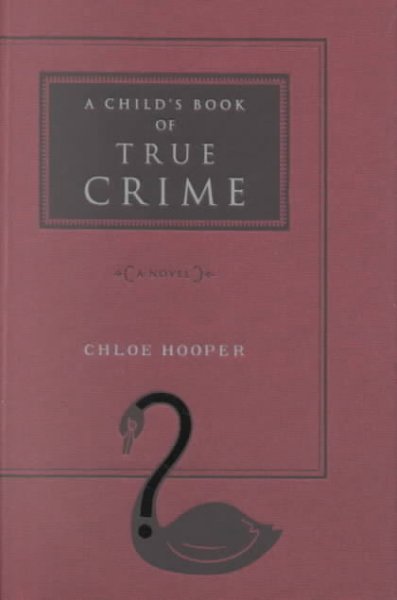 A child's book of true crime : a novel / Chloe Hooper.