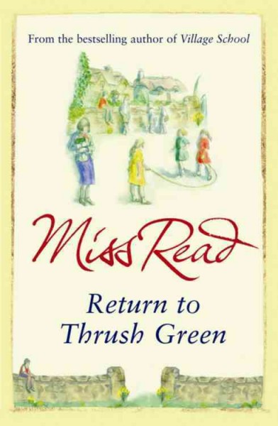 Return to Thrush Green / Miss Read ; illustrated by J. S. Goodall. {B}