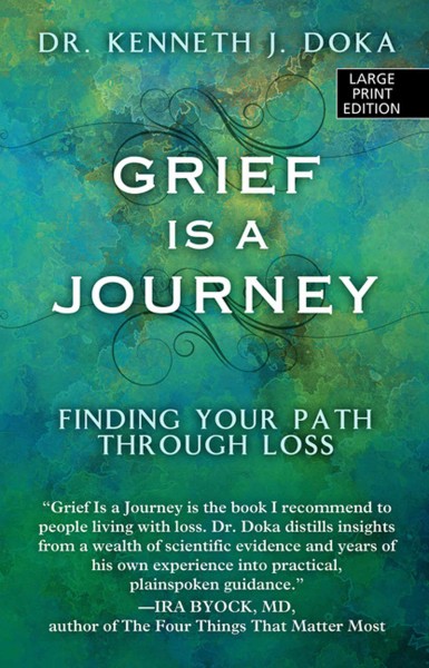 Grief is a journey [large print] large print{LP} finging your path through loss / by Dr. Kenneth J. Doka.
