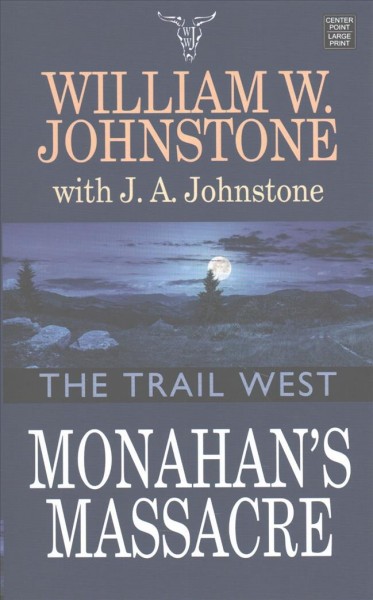 Monahan's massacre / (large print)  William W. Johnstone with J. A. Johnstone.