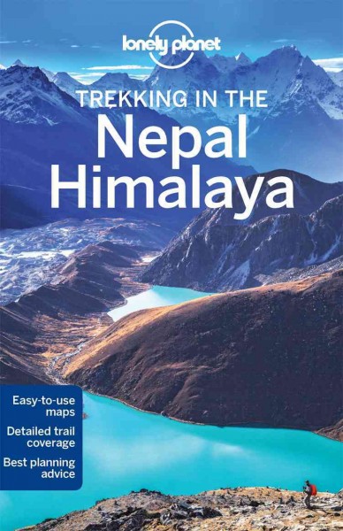 Trekking in the Nepal Himalaya / this edition written and researched by Bradley Mayhew, Lindsay Brown, Stuart Butler.