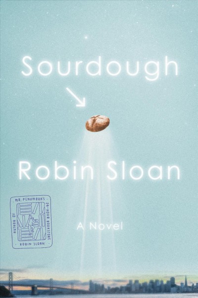 Sourdough : a novel / Robin Sloan