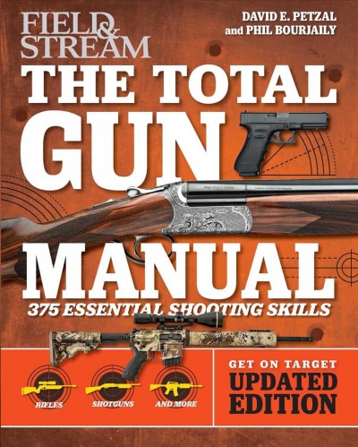 The total gun manual  [375 essential shooting skills] \ David E. Petzal and Phil Bourjaily