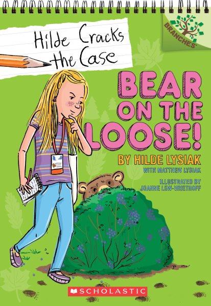 Bear on the loose! / by Hilde Lysiak with Matthew Lysiak ; illustrated by Joanne Lew-Vriethoff.