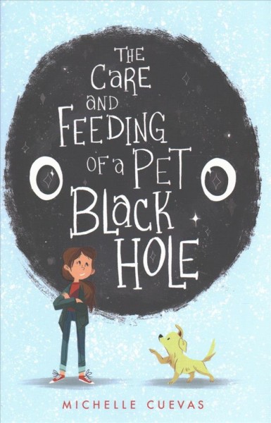 The care and feeding of a pet black hole / Michelle Cuevas.