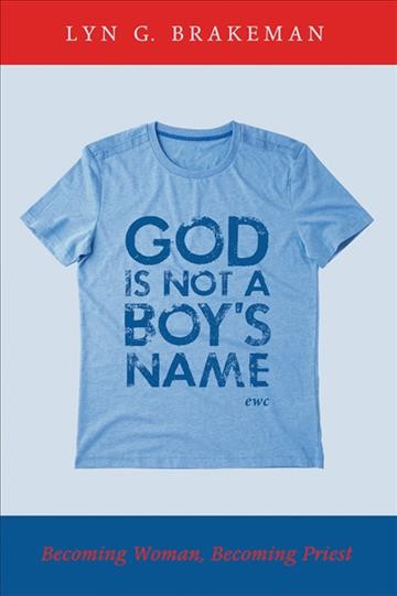 God is not a boy's name : becoming woman, becoming priest.