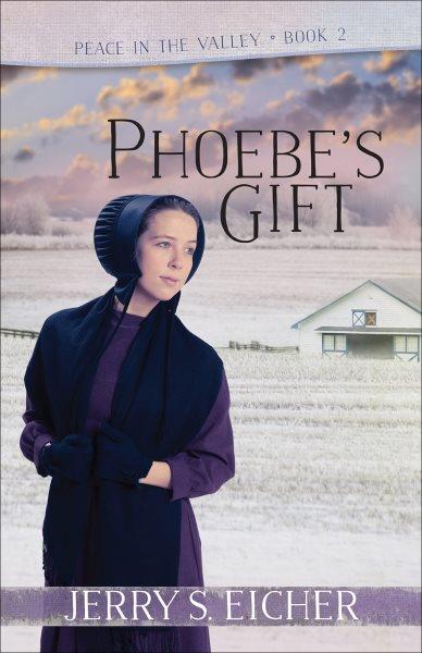 Phoebe's gift / Jerry S. Eicher.