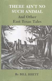 There ain't no such animal and other East Texas tales / by Bill Brett ; ill. by Harvey L. Johnson.