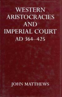 Western aristocracies and imperial court, A.D. 364-425 / by John Matthews.