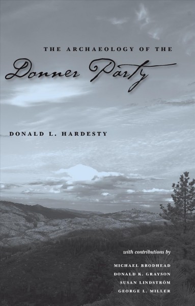 The archaeology of the Donner Party / Donald L Hardesty, with contributions by Michael Brodhead [and others].