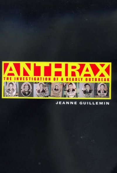 Anthrax : the investigation of a deadly outbreak / Jeanne Guillemin.