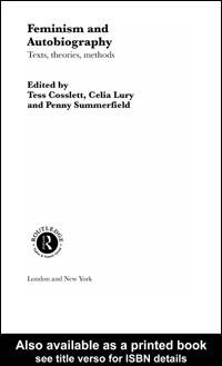 Feminism and autobiography : texts, theories, methods / [edited by] Tess Cosslett, Celia Lury, and Penny Summerfield.