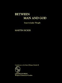 Between man and God : issues in Judaic thought / Martin Sicker.