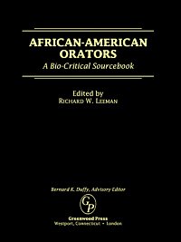 African-American orators : a bio-critical sourcebook / edited by Richard W. Leeman.