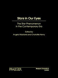 Stars in our eyes : the star phenomenon in the contemporary era / edited by Angela Ndalianis and Charlotte Henry.