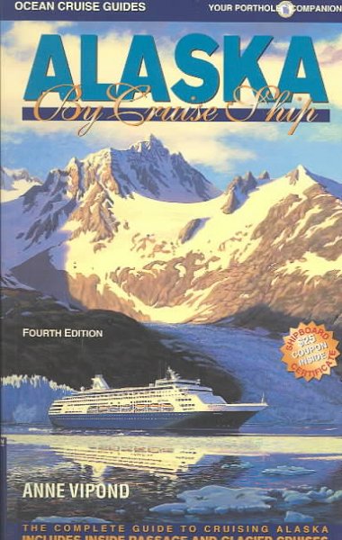 Alaska by cruise ship : [the complete guide to cruising Alaska] / Anne Vipond.