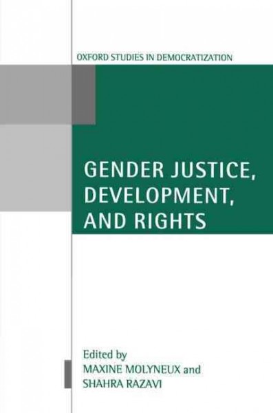 Gender justice, development, and rights / edited by Maxine Molyneux and Shahra Razavi.