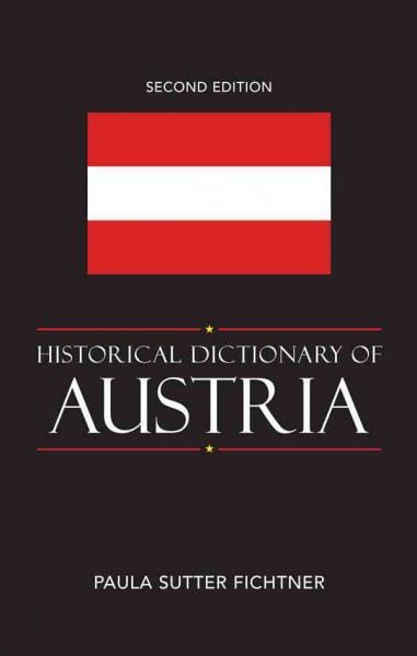Historical dictionary of Austria / Paula Sutter Fichtner.