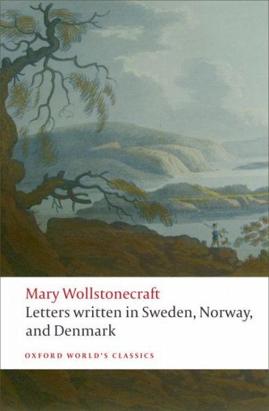 Letters written during a short residence in Sweden, Norway, and Denmark / Mary Wollstonecraft ; edited with an introduction and notes by Tone Brekke and Jon Mee.