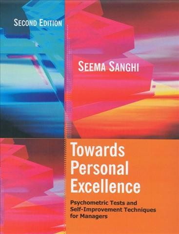 Towards personal excellence : psychometric tests and self-improvement techniques for managers / Seema Sanghi.