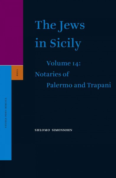 The Jews in Sicily. Volume fourteen, Notaries of Palermo and Trapani / Shlomo Simonsohn.
