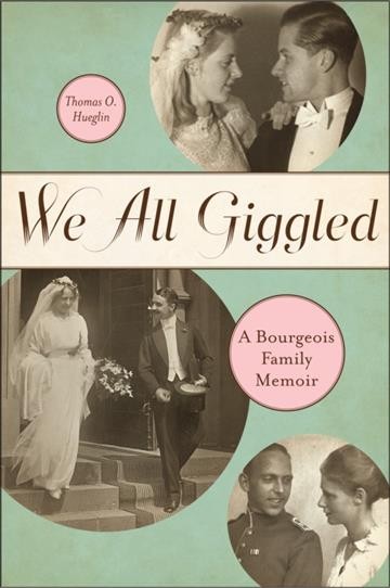 We all giggled : a bourgeois family memoir / Thomas O. Hueglin.