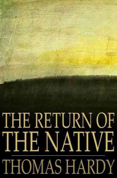 The return of the native / Thomas Hardy.