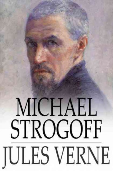 Michael Strogoff : the courier of the Czar / Jules Verne.