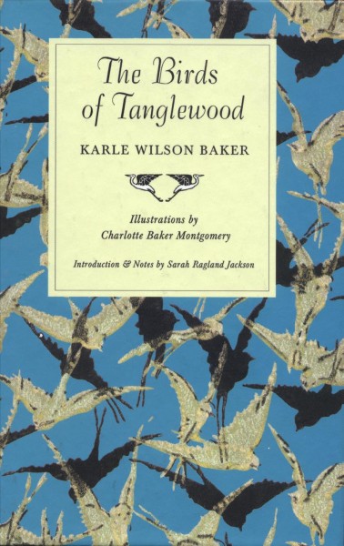 The birds of Tanglewood / by Karle Wilson Baker ; illustrated by Charlotte Baker Montgomery ; introduction and notes by Sarah Ragland Jackson.