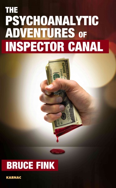 The psychoanalytic adventures of Inspector Canal / Bruce Fink.
