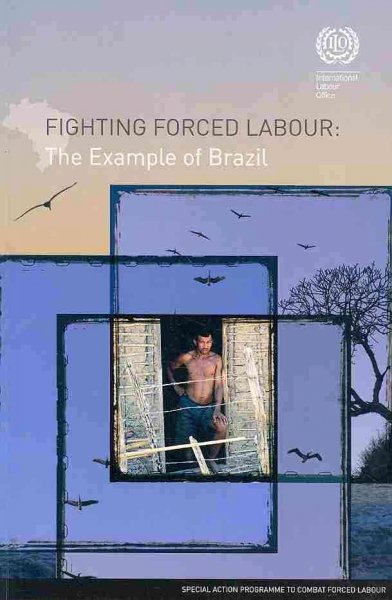Fighting forced labour : the example of Brazil / Patricía Trindade Maranhão Costa.