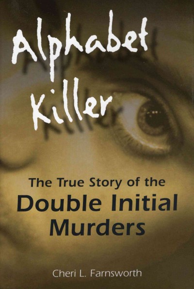Alphabet killer : the true story of the double initial murders / Cheri L. Farnsworth.