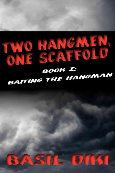 Two hangmen, one scaffold. Book 1, Baiting the hangman / Basil Diki.