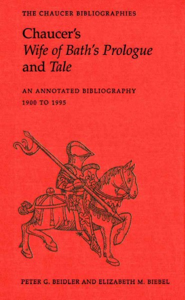 Chaucer's Wife of Bath's prologue and tale : an annotated bibliography, 1900 to 1995 / edited by Peter G. Beidler and Elizabeth M. Biebel.