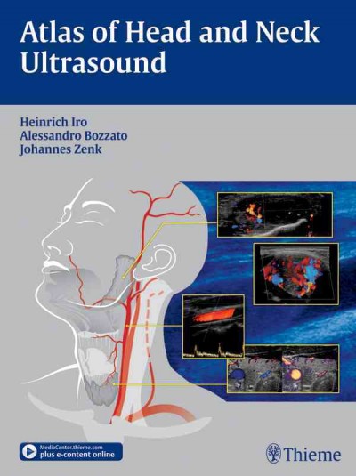 Atlas of head and neck ultrasound / edited by Heinrich Iro, Johannes Zenk, Alessandro Bozzato ; contributors, Gert Hetzel, Deike Strobel, Werner Lang.